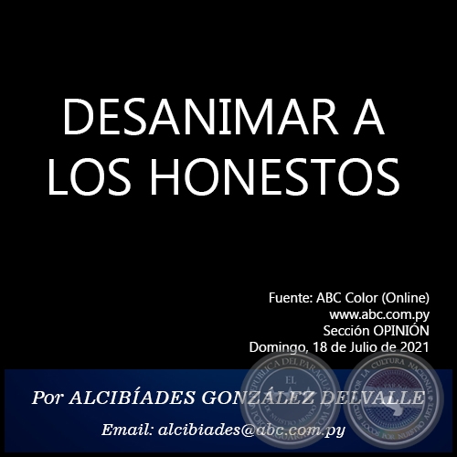 DESANIMAR A LOS HONESTOS - Por  ALCIBÍADES GONZÁLEZ DELVALLE - Domingo, 18 de Julio de 2021